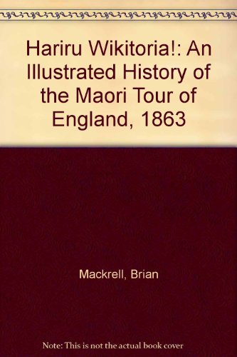 Book Hariru Wikitoria!: An Illustrated History Of The Maori Tour Of England, 1863 free