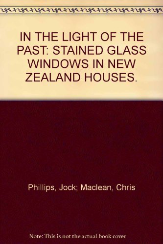Book In The Light Of The Past: Stained Glass Windows In New Zealand Houses free