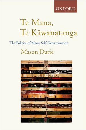 Book Te Mana Te Kawanatanga: The Politics of Maori Self-Determination free