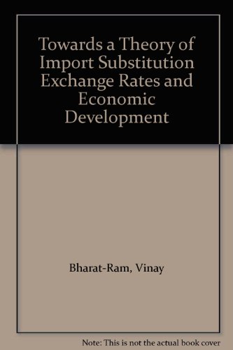 Book Towards A Theory Of Import Substitution, Exchange Rates And Economic Development free
