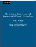 Book The Intimate Enemy: Loss and Recovery of Self Under Colonialism free