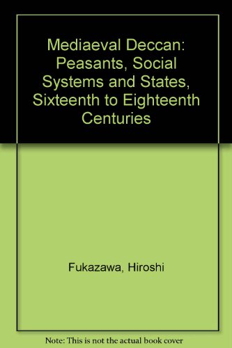 Book The Medieval Deccan: Peasants, Social Systems, And States, Sixteenth To Eighteenth Centuries free