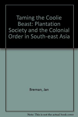 Book Taming The Coolie Beast: Plantation Society And The Colonial Order In Southeast Asia free