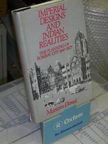 Book Imperial Designs and Indian Realities: The Planning of Bombay City, 1845-1875 free
