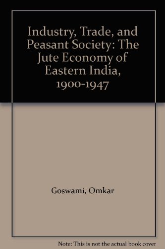 Book Industry, Trade, And Peasant Society: The Jute Economy Of Eastern India, 1900-1947 free