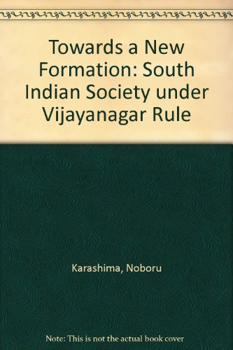 Book Towards a New Formation: South Indian Society under Vijayanagar Rule free