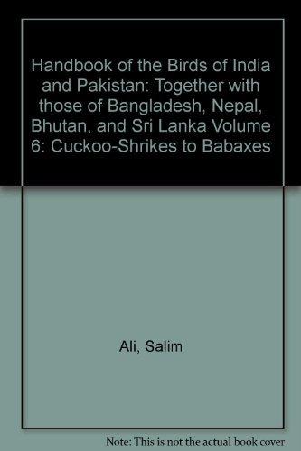 Book Handbook of the Birds of India and Pakistan: Together with those of Bangladesh, Nepal, Bhutan, and Sri Lanka Volume 6: Cuckoo-Shrikes to Babaxes free