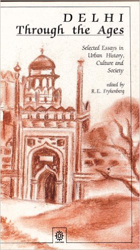 Book Delhi Through The Ages: Selected Essays In Urban History, Culture And Society (oxford India Paperbacks) free