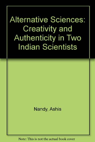 Book Alternative Sciences: Creativity And Authenticity In Two Indian Scientists free