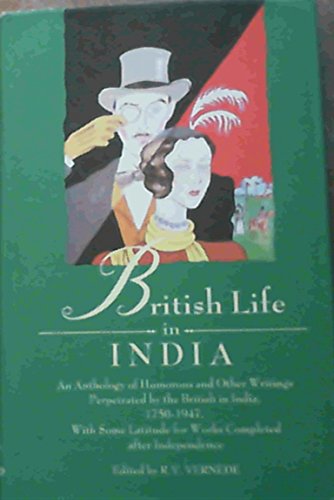 Book British Life In India: An Anthology Of Humorous And Other Writings Perpetrated By The British In India, With Some Latitude For Works Completed After Independence free