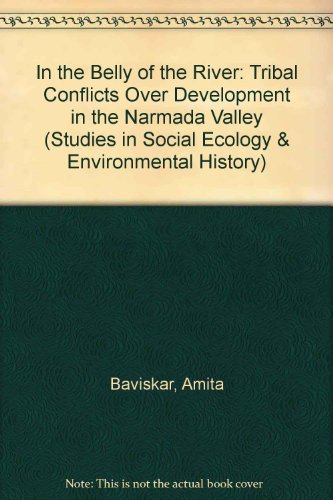 Book In The Belly Of The River: Tribal Conflicts Over Development In The Narmada Valley (studies In Social Ecology And Environmental History) free