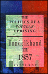 Book The Politics of a Popular Uprising: Bundelkhand in 1857 free