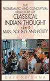 Book The Problematic and Conceptual Structure of Classical Indian Thought about Man, Society, and Polity free