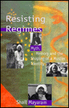 Book Resisting Regimes: Myth, Memory And The Shaping Of A Muslim Identity free