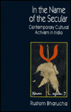 Book In The Name Of The Secular: Contemporary Cultural Activism In India free