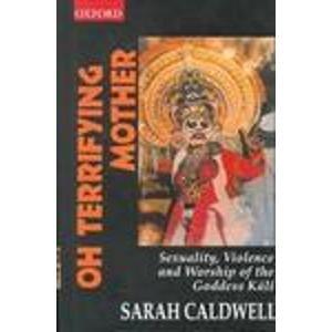 Book Oh Terrifying Mother: Sexuality, Violence and Worship of the Goddess Kali free