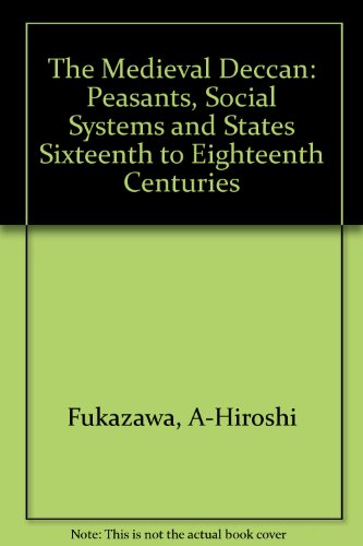 Book The Medieval Deccan: Peasants, Social Systems And States Sixteenth To Eighteenth Centuries (oxford India Paperbacks) free