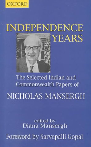 Book Independence Years: The Selected Indian and Commonwealth Papers of Nicholas Mansergh free