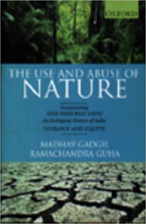 Book The Use And Abuse Of Nature: Incorporating This Fissured Land: An Ecological History Of India And Ecology And Equity free