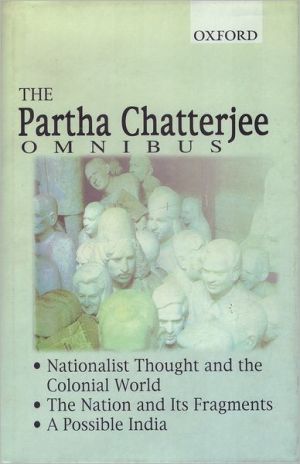 Book The Partha Chatterjee Omnibus: Nationalist Thought and the Colonial World, The Nation and Its Fragments, A Possible India free