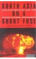Book South Asia On A Short Fuse: Nuclear Politics And The Future Of Global Disarmament free