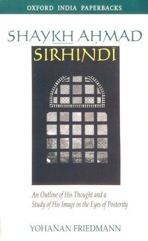 Book Shaykh Ahmad Sirhindi: An Outline Of His Thought And A Study Of His Image In The Eyes Of Posterity (oxford India Paperbacks) free