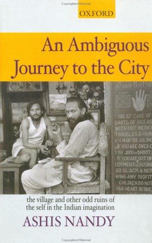 Book The Ambiguous Journey To The City: The Village And Other Odd Ruins Of The Self In The Indian Imagination free