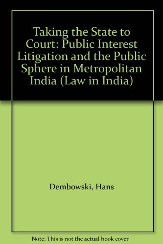 Book Taking The State To Court: Public Interest Litigation And The Public Sphere In Metropolitan India (law In India) free
