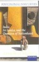 Book Postcolonial Insecurities ; India, Sri Lanka And The Question Of Nationhood free