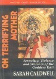 Book Oh Terrifying Mother: Sexuality, Violence and Worship of the Goddess Kali free