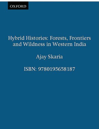 Book Hybrid Histories: Forests, Frontiers And Wildness In Western India (studies In Social Ecology And Environmental History) free