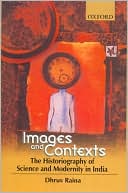 Book Images And Contexts: The Historiography Of Science And Modernity In India free