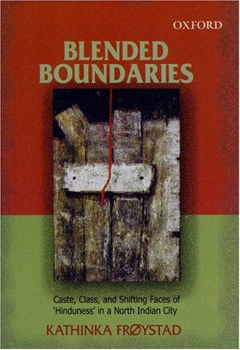Book Blended Boundaries: Caste, Class, And Shifting Faces Of 'hinduness' In A North Indian City free