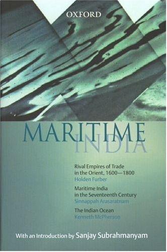 Book Maritime India: The Indian Ocean: A History of the People and the Sea (McPherson), Maritime India in the Seventeenth Century (Arasaratnam), and Rival Empires of Trade in the Orient, 1600-1800 (Furber) free