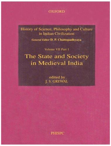 Book The State and Society in Medieval India (History of Science, Philosophy & Culture in Indian Civilization, Vol. VII: Part 1) free