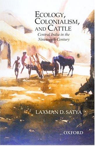Book Ecology, Colonialism and Cattle: Central India in the Nineteenth Century (Studies in Social Ecology and Environmental History) free