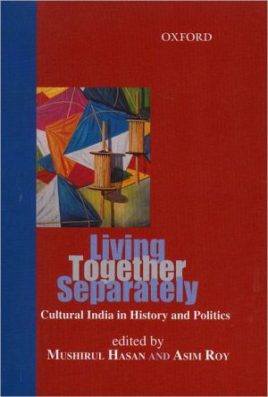 Book Living Together Separately: Cultural India In History And Politics free