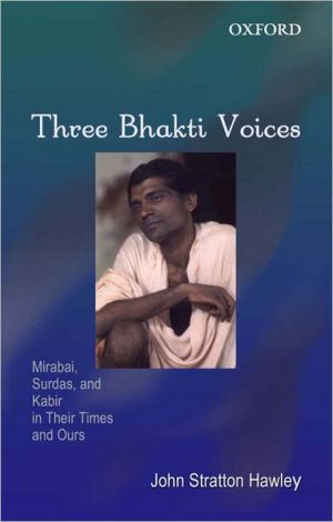Book Three Bhakti Voices: Mirabai, Surdas, and Kabir in Their Time and Ours free
