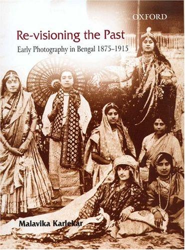 Book Re-visioning The Past: Early Photography In Bengal 1875-1915 free