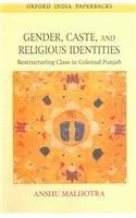 Book Gender, Caste, And Religious Identities: Restructuring Class In Colonial Punjab (oxford India Paperbacks) free