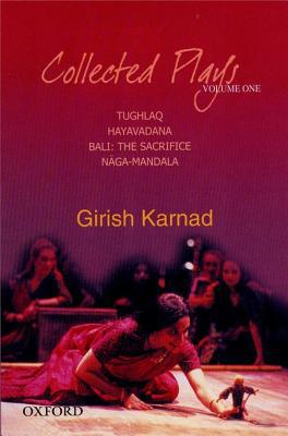 Book Collected Plays: Tughlaq, Hayavadana, Bali: The Sacrifice, Naga-Mandala, Volume 1 free