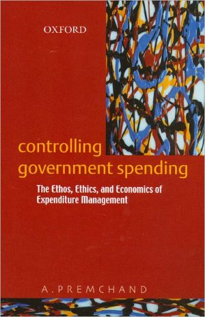 Book Controlling Government Spending: The Ethos, Ethics, And Economics Of Expenditure Management free