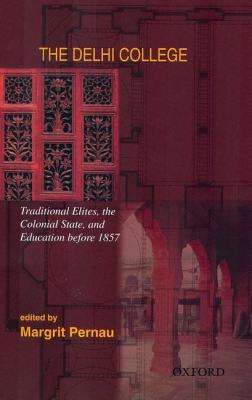 Book The Delhi College: Traditional Elites, the Colonial State, and Education before 1857 free