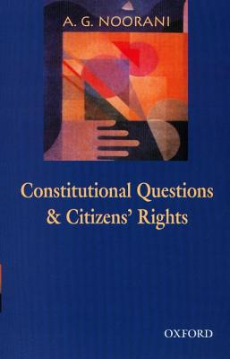 Book Constitutional Questions and Citizens' Rights: An Omnibus comprising Constitutional Questions in India and Citizens' Rights, Judges and State Accountability free