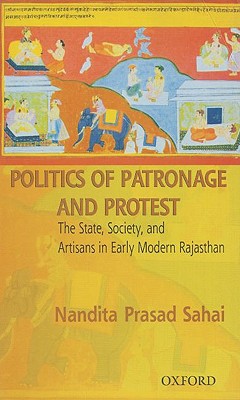 Book Politics of Patronage and Protest: The State, Society, and Artisans in Early Modern Rajasthan free