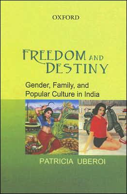 Book Freedom and Destiny: Gender, Family, and Popular Culture in India free