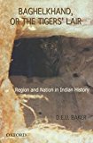 Book Baghelkhand, or the Tigers Lair: Region and Nation in Indian History free