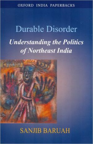 Book Durable Disorder: Understanding The Politics Of Northeast India (oxford India Collection (paperback)) free
