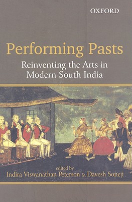 Book Performing Pasts: Reinventing the Arts in Modern South India free
