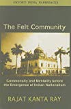 Book The Felt Community: Commonality And Mentality Before The Emergence Of Indian Nationalism (oxford India Collection) free